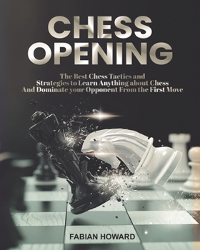 Paperback Chess Opening: The Best Chess Tactics and Strategies to Learn Anything about Chess And Dominate your Opponent from the First Move Book