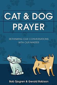 Paperback Cat & Dog Prayer: Rethinking Our Conversations with Our Master Book