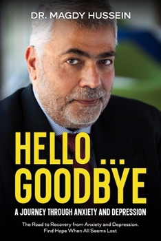 Paperback Hello ... Goodbye: My Journal to Recovery From Anxiety and Depression. Find Hope When All Seems Lost. Book