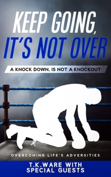 Paperback Keep Going, It's Not Over: A Knock Down Is Not a Knockout Book