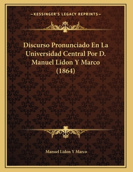 Paperback Discurso Pronunciado En La Universidad Central Por D. Manuel Lidon Y Marco (1864) [Spanish] Book