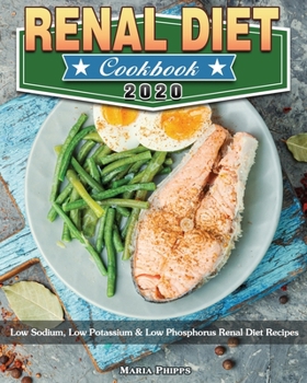Paperback Renal Diet Cookbook 2020: Low Sodium, Low Potassium & Low Phosphorus Renal Diet Recipes Book
