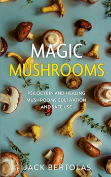 Paperback Magic Mushrooms: Psilocybin and Healing Mushrooms Cultivation and Safe Use Book