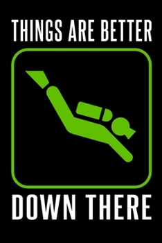 Things Are Better Down There: 110 Page, Wide Ruled 6” x 9” Blank Lined Journal