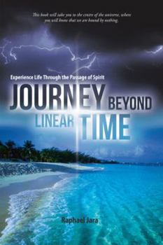 Hardcover Journey beyond Linear Time: Experience Life through the Passage of Spirit Book