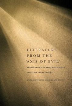 Hardcover Literature from the "Axis of Evil": Writing from Iran, Iraq, North Korea, and Other Enemy Nations Book