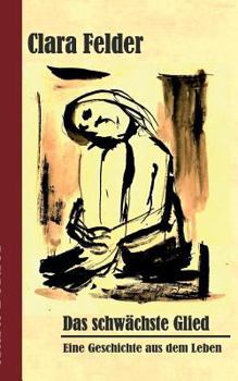 Paperback Das schwächste Glied: Eine Geschichte aus dem Leben [German] Book