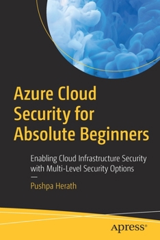 Paperback Azure Cloud Security for Absolute Beginners: Enabling Cloud Infrastructure Security with Multi-Level Security Options Book