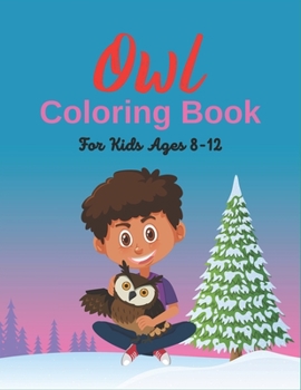 Paperback Owl Coloring Book For Kids Ages 8-12: Cute Owl Designs to Color for Girls (Lovely gifts) Book