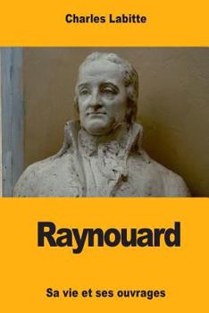 Paperback Raynouard: Sa vie et ses ouvrages [French] Book