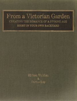 Hardcover From a Victorian Garden: Creating the Romance of a Bygone Age Right in Your Own Backyard Book