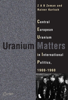 Hardcover Uranium Matters: Central European Uranium in International Politics, 19001960 Book