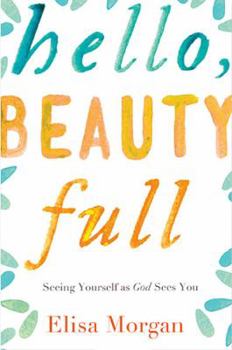 Paperback Hello, Beauty Full: Seeing Yourself as God Sees You Book