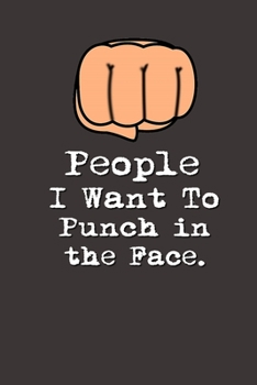 People I Want to Punch in the Face.: Lined Notebook | Gag Gifts Work  | Funny Coworker Gifts | Coworker Gift  | Boss's Day | Gift for a Coworker  | ... for Coworkers | Funny Work Gifts for Coworker