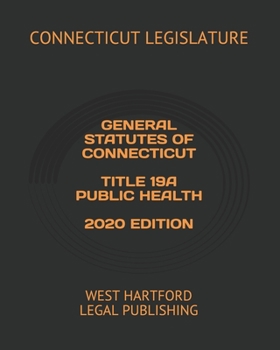 Paperback General Statutes of Connecticut Title 19a Public Health 2020 Edition: West Hartford Legal Publishing Book