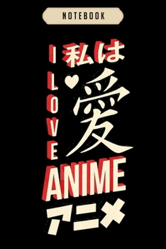 Notebook: I love anime in japanese letters  Notebook|6x9(100 pages)Blank Lined Journal For kids, ramen, anime, manga lovers, student, school, women, girls, boys, men, birthday gifts|Anime gifts
