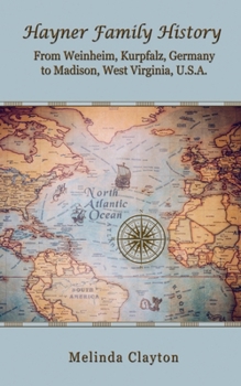 Paperback Hayner Family History: From Weinheim, Kurpfalz, Germany to Madison, West Virginia, U.S.A. Book