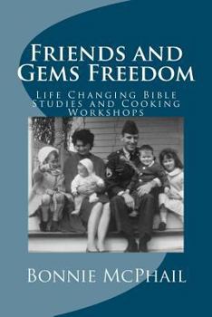 Paperback Friends and Gems Freedom: Life Changing Bible Studies and Cooking Workshops Book
