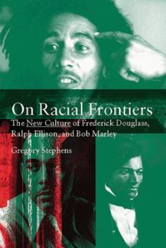 Hardcover On Racial Frontiers: The New Culture of Frederick Douglass, Ralph Ellison, and Bob Marley Book