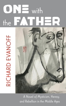 Paperback One with the Father: A Novel of Mysticism, Heresy, and Rebellion in the Middle Ages Book