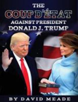 Paperback The Coup D'état Against President Donald J. Trump Book