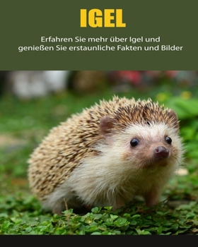 Paperback Igel: Erfahren Sie mehr über Igel und genießen Sie erstaunliche Fakten und Bilder [German] [Large Print] Book