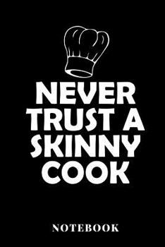 Paperback Never Trust A Skinny Cook - Notebook Book