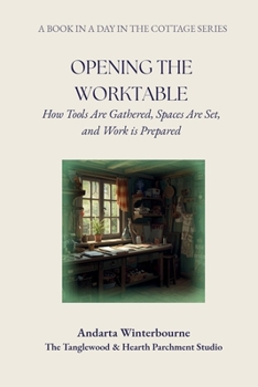 Opening the Worktable: How Tools Are Gathered, Spaces Are Set, and Work is Prepared (A Day in the Cottage: A Practical Sequence for Living the Day Simply, From Morning to Night)