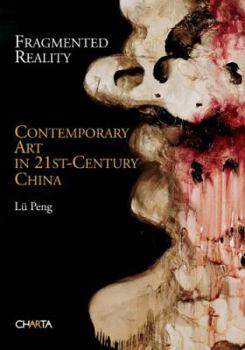 Hardcover Fragmented Reality: Contemporary Art in 21st Century China Book