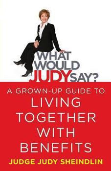 Paperback What Would Judy Say?: A Grown-Up Guide to Living Together with Benefits Book