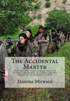 Paperback The Accidental Martyr: How and Why Sakine Cansiz Survived Torture, Led Women in Combat and Was Murdered for Kurdish Freedom Book