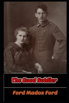 The Good Soldier by Ford Madox Ford "Unabridged & annotated"