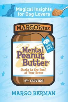 Mental Peanut Butter for Dog Lovers - Book 5: Sticks to the Roof of Your Brain