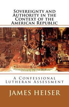 Paperback Sovereignty and Authority in the Context of the American Republic: A Confessional Lutheran Assessment Book