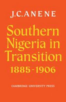 Hardcover Southern Nigeria in Transition 1885–1906: Theory and Practice in a Colonial Protectorate Book