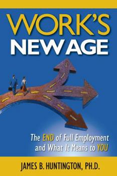 Work's New Age: The End of Full Employment and What It Means to You