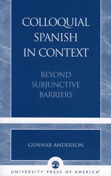 Paperback Colloquial Spanish in Context: Beyond Subjunctive Barriers Book