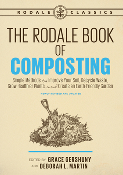 Paperback The Rodale Book of Composting, Newly Revised and Updated: Simple Methods to Improve Your Soil, Recycle Waste, Grow Healthier Plants, and Create an Ear Book