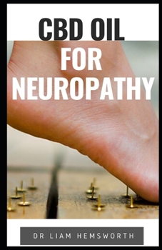 Paperback CBD Oil for Neuropathy: A Complete Guide On How CBD OIL Can Hеlр People Manage Their Neuropathic Pаіn Book