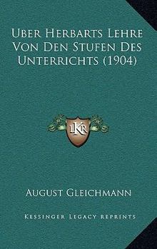 Paperback Uber Herbarts Lehre Von Den Stufen Des Unterrichts (1904) [German] Book