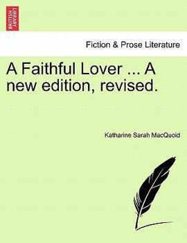 Paperback A Faithful Lover ... a New Edition, Revised. Book