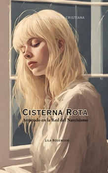 Cisterna Rota: Atrapado en la Red del Narcisismo (Spanish Edition)