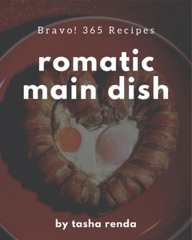 Paperback Bravo! 365 Romantic Main Dish Recipes: An Inspiring Romantic Main Dish Cookbook for You Book