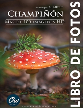 Champiñón: Libro de fotos - Más de 100 imágenes HD (Fotolibro - Oltre 100 immagini HD) (Spanish Edition)