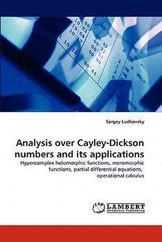 Analysis over Cayley-Dickson numbers and its applications: Hypercomplex holomorphic functions, meromorphic functions, partial differential equations, operational calculus