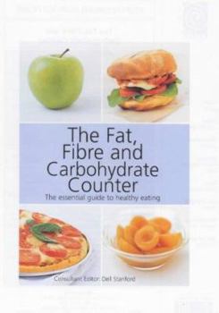 Paperback The Fat, Fibre and Carbohydrate Counter: the Essential Guide to Healthy Eating Book