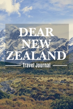 Dear New Zealand Travel Journal: New Zealand Destination Travel Diary To Record Your Journey Highlights as Keepsake or Present