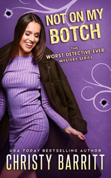 Not on My Botch - Book #11 of the Worst Detective Ever