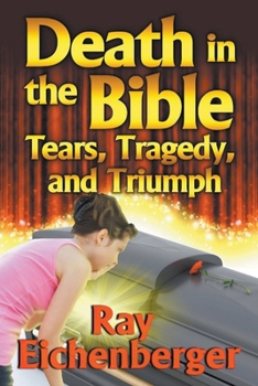 Paperback Death in the Bible- Tears, Tragedy, and Triumph Book