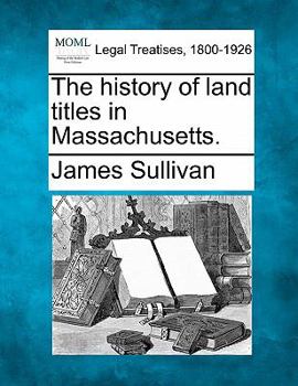 Paperback The History of Land Titles in Massachusetts. Book